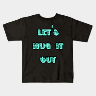 Let Hug It Out Kids T-Shirt